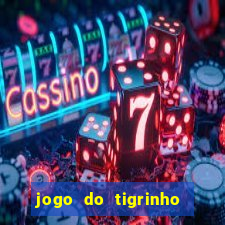 jogo do tigrinho sem deposito